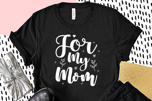 For My Mother SVG: A Crafts & Graphics Asset for Mother's Day Merch