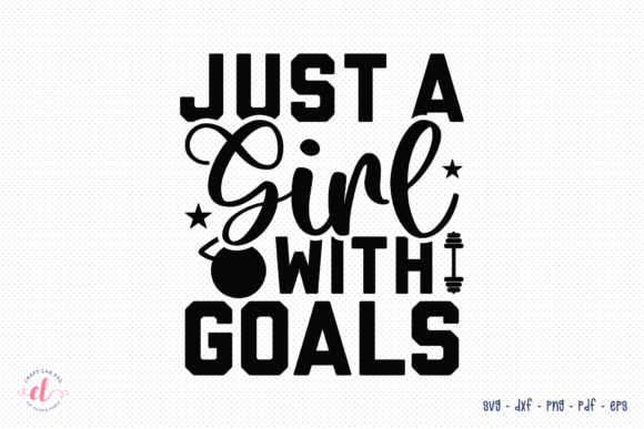 Just a Girl with Goals - Gym Quote SVG for Crafts and Graphics