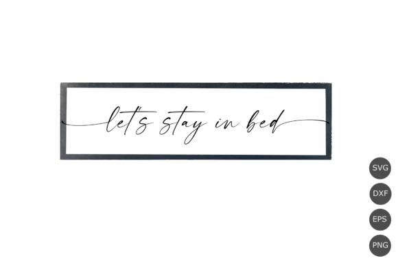 Let’s Stay in Bed SVG: A Fun Graphic for Crafts