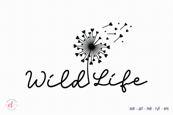 Wild Life SVG Wildflower Quote SVG for Graphics and Crafts