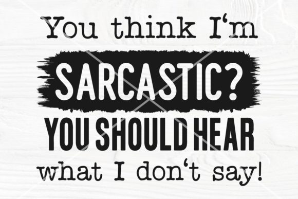 You Think I m Sarcastic Funny Quote SVG for Crafts and Graphics